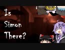 【ゆっくりボカロ実況】Q,これは何ですか？ A,ホラーゲームです 前編【Is simon there？】