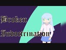 【オリジナル曲】Broken Indoctrination