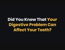 Did You Know That Your Digestive Problem Can Affect Your Teeth