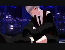 Shadow Shadow【MMD】