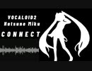 【サビだけ】ミクが本気でコネクト歌ってくれた