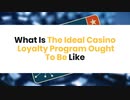 10_What Is The Ideal Casino Loyalty Program Ought To Be Like