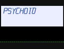 【歌ってみた】 PSYCHOID