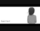 from Y to Y （ジミーサムP様）　［歌わせて頂きました］