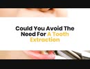 Could You Avoid The Need For A Tooth Extraction