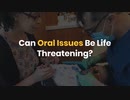 Can Oral Issues Be Life Threatening