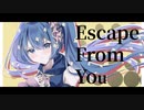 Escape From You / Ln feat.初音ミク