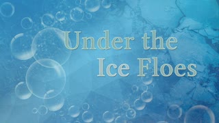 【オリジナル曲】Under the Ice Floes