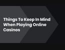 Things To Keep In Mind When Playing Online Casinos