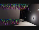 【Phasmophobia】結局のところ何なのか【実況】Part.298