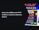 How Do Different PVP Online Casino Games Work