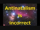 Antinatalism is incorrect