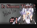【Is Simon There?】サイモンってだぁーれだ？ #1【VOICEROID実況】