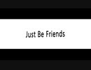 Just Be Friends 歌ってみた ver.紫(ゆかり)
