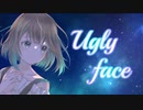 【ボカロオリジナル】Ugly face【初音ミク】