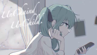UnChaind UnChild / GPS(たけのこ)feat.初音ミク