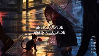 ANTICLOCKWISE // AGAIN, CLOCKWISE (feat. 可不)