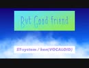 But Good friend / ST-system[ken]