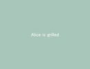 Alice is grilled / 鳴花ミコト