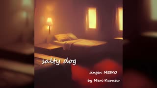 salty dog / めり ft. MEIKO