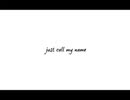 Just call my name/Heavenz【歌ってみた/特になし】
