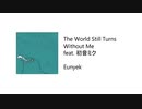 【VOCALOID】 Eunyek - The World Still Turns Without Me feat. 初音ミク 
