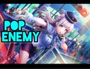 【ｄ４ｄｊ×電音部】pop enemy　　expert