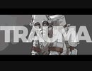 TRAUMA / 可不