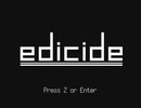 『edicide』恐怖を掻き立てるホラゲ【超短編で遊ぼう 第261回】