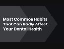 Most Common Habits That Can Badly Affect Your Dental Health