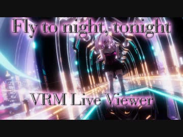 【VRM Live Viewer】Fly to night, tonight