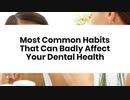 Most Common Habits That Can Badly Affect Your Dental Health