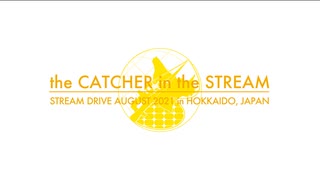 the CATCHER in the STREAM - STREAM DRIVE AUGUST 2021 in HOKKAIDO, JAPAN