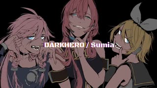 【VOCALOID cover.】DARKHERO / Sumia feat.IA、巡音ルカ、鏡音リン