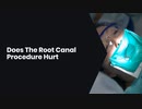 Does The Root Canal Procedure Hurt