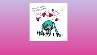 Happy Life! ft. 初音ミク - MouseMusicMix (Original Song)