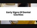 Early Signs Of Dental Cavities