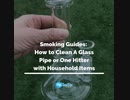 How to Clean a One Hitter or Glass Chillum with Household Items