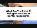 What Are The Risks Of Using Novocaine In Dental Procedures