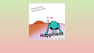 Happiness ft. 初音ミク - MouseMusicMix (Original Song)