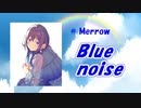【めろう】Blue noise【オリジナル曲】