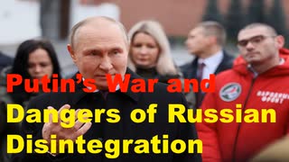 Putin’s War and the Dangers of Russian Disintegration.