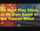 The US Must Play China at Its Own Game in the Taiwan Strait.