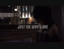 JUST THE WAY U ARE