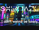 SHLIMAZL - I don't wanna be lonely.