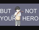 But Not Your Hero/Nemas feat.鏡音リン