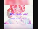 You and me / Kay kuzumi : covered by 真咲ゆとり First take ver.