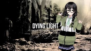 DYING LIGHT / YudachiP feat.Hanakuma Chifuyu - ダイイングライト 夕立P feat.花隈千冬