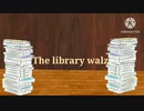 The library waltz モカfeat.鏡音リン＆鏡音レン