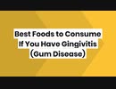 Best Foods to Consume If You Have Gingivitis (Gum Disease)